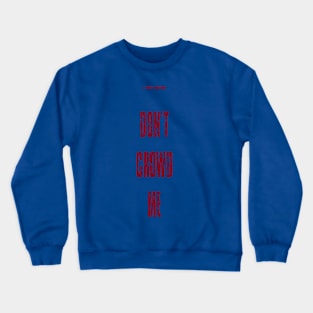 Don't Crowd Me Crewneck Sweatshirt